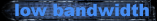 Low Bandwidth Version